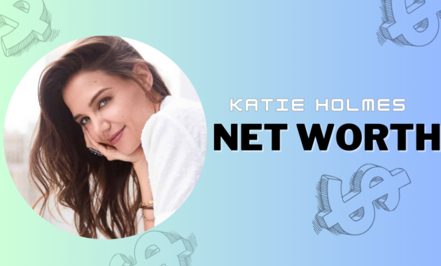 Katie Holmes Net Worth