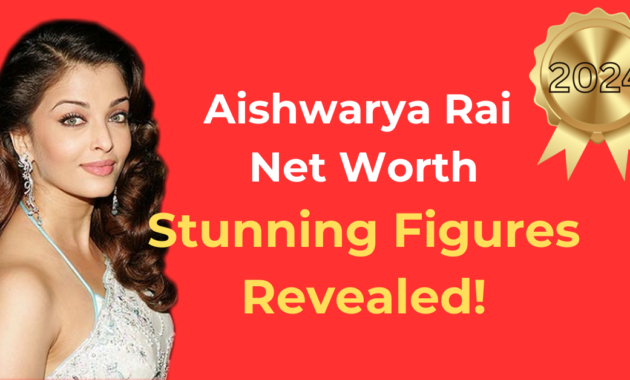 Aishwarya Rai Net Worth 2024