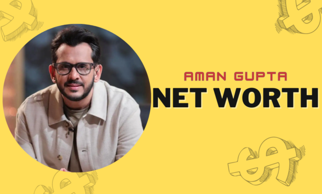 aman-gupta-net-worth