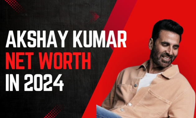 Akshay Kumar Net Worth 2024
